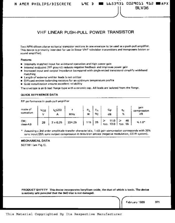 BLV36 Nombre: TRANSISTOR RF DUAL VHF P65/33V 10/20A 115W 224MHZReferencia: BLV36Tipo: Transistor de potencia RF bipolar NPN Tensión colector-emisor (valor pico); (valor pico); VBE = 0 VCESM máx. 65 voltios base abierta VCEO máx. 33V Tensión de emisor-base (colector abierto) VEBO máx. 4V Corriente de colector por sección de transistor DC o promedio CI. CI(AV) máx. 8,5 A (valor pico); f > 1 MHz Imáx. 17,5 A Disipación total de potencia CC; Tmb = 25 °C Ptot (DC) máx. 218 ancho* Disipación de potencia de radiofrecuencia f > 1 MHz; Tmb = 25 °C Ptot(RF) máx. 270 W* Temperatura de almacenamiento Tstg: -65 a +150 °C Temperatura de unión de funcionamiento tj máx.: 200 ºC * La disipación de cualquiera de las secciones del transistor no debe exceder la mitad de la potencia nominal.Marca: PHILIPSEmpaque: SOT161Precio por: Unidad