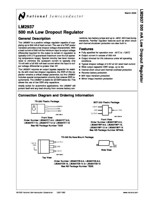LM2937 Nombre: REGULADOR DE VOLTAJE 500MA LOW DROPOUTRegulador de voltaje positivo con baja caída de voltaje.Referencia: LM2937 Polaridad: Positivo Número de salidas: 1 Output Corriente de salida: 500 mA Voltaje de interrupción: 500 mV Tipo de salida: Fixed Temperatura de trabajo mínima: - 40 C Temperatura de trabajo máxima: + 125 C Marca: NATIONAL SEMICONDUCTOREmpaque: SOT-223Precio por: Unidad
