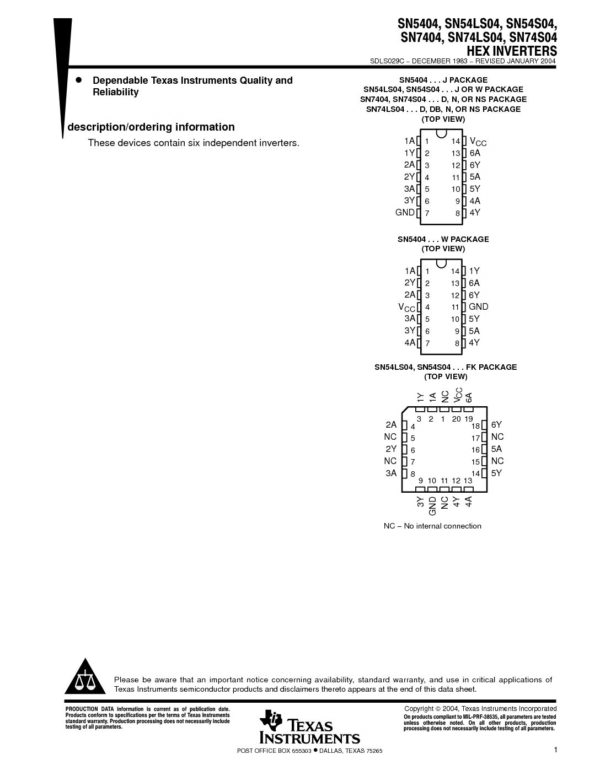 SN7404N SN5404 SN54LS04 SN5404 SN7404 SN74LS04 SN74S04 Nombre: IC HEX INVERTERSReferencia: SN7404NMarca: TEXAS INSTRUMENTSEmpaque: DIP-14Precio por: Unidad