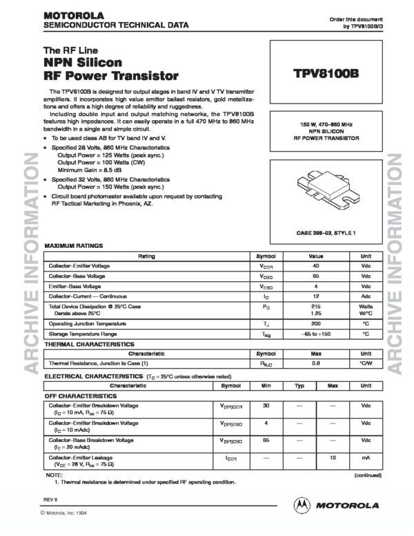 Nombre: TRANSISTOR RF 28V 2A PIN LARGOReferencia: TPV8100B Polaridad: NPN Para utilizar en clase AB para las bandas de TV IV y V. Características especificadas de 28 voltios, 860 MHz Potencia de salida = 125 vatios (sincronización de pico) Potencia de salida = 100 vatios (CW) Ganancia mínima = 8,5 dB Características especificadas de 32 voltios, 860 MHz Potencia de salida = 150 vatios (sincronización de pico) Marca: MOTOROLAEmpaque: CASE 398-3Precio por: Unidad
